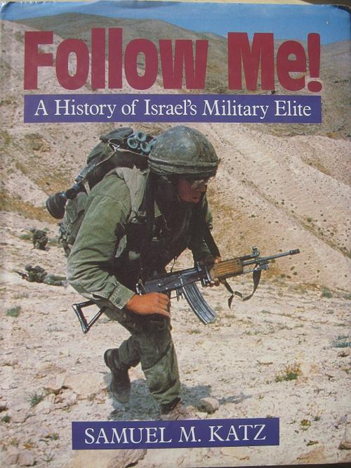 Follow Me!: A History of Israel's Military Elite Samuel M. Katz