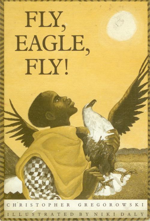 Fly, Eagle, Fly! Christopher Gregorowski