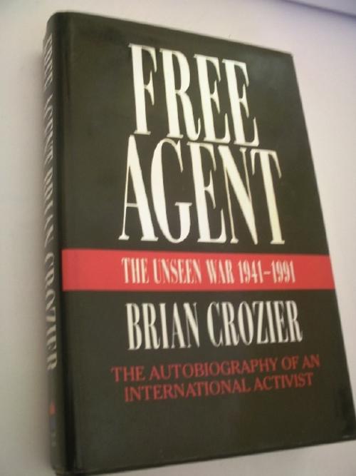 Free Agent: The Unseen War 1941-1991 Brian Crozier
