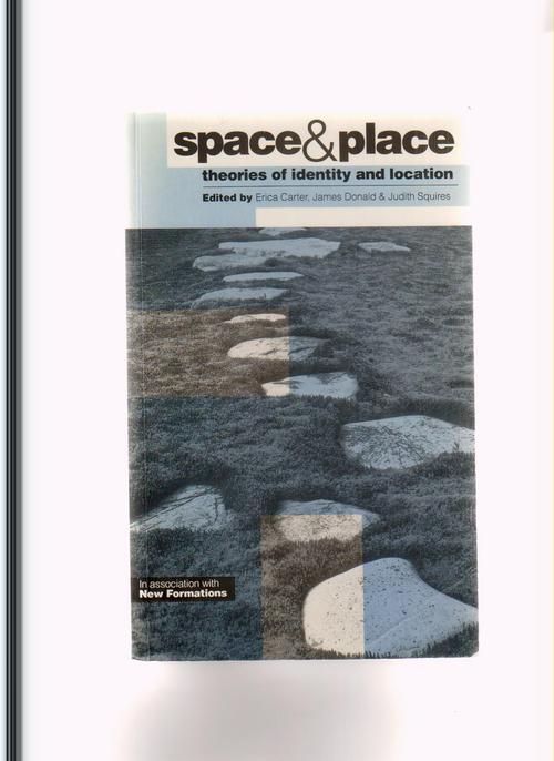 Space and Place: Theories of Identity and Location Erica Carter, James Donald and Judith Squires