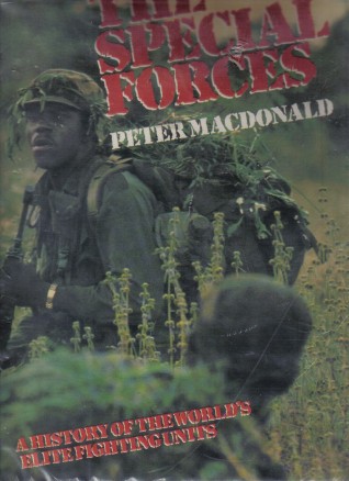 Special Forces: A History of the World's Elite Fighting Units Peter Macdonald