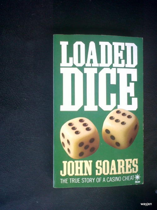 Loaded Dice: True Story of a Casino Cheat John Soares