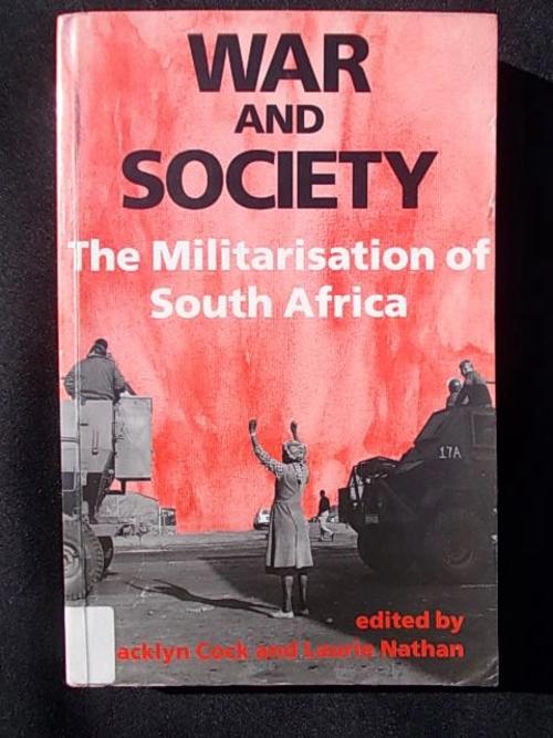 War and Society: The Militarisation of South Africa Jacklyn Cock and Laurie Nathan