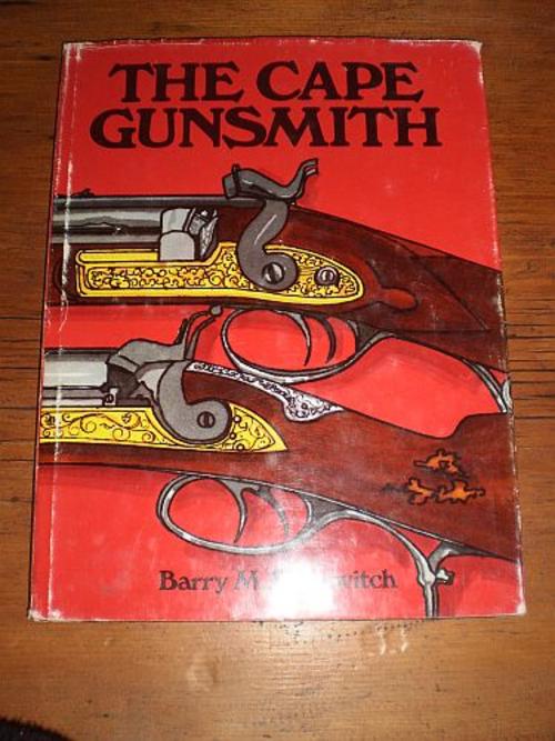 The Cape gunsmith: A history of the gunsmiths and gun dealers at the Cape of Good Hope from 1795 to 1900, with particular reference to their weapons Barry M. Berkovitch
