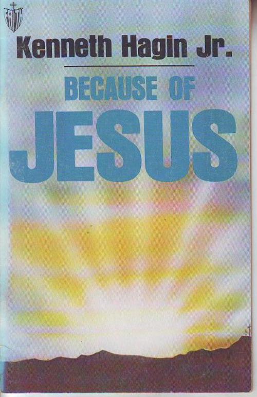 Because of Jesus Kenneth and Jr. Hagin
