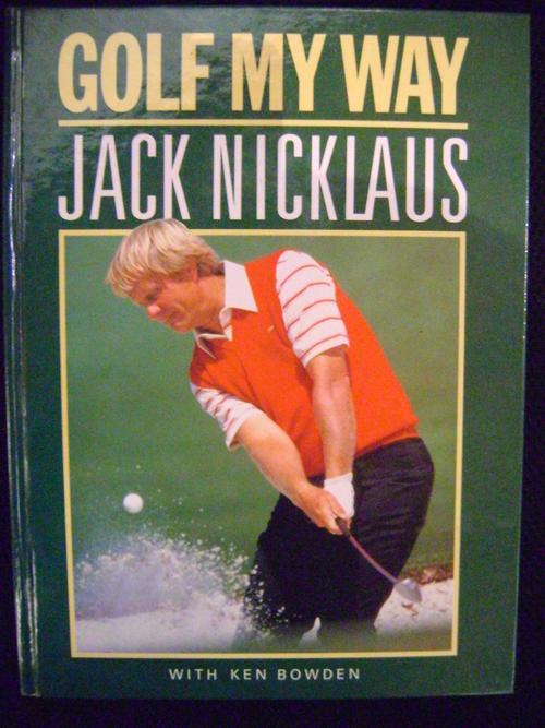 Golf My Way Jack Nicklaus and Ken Bowden